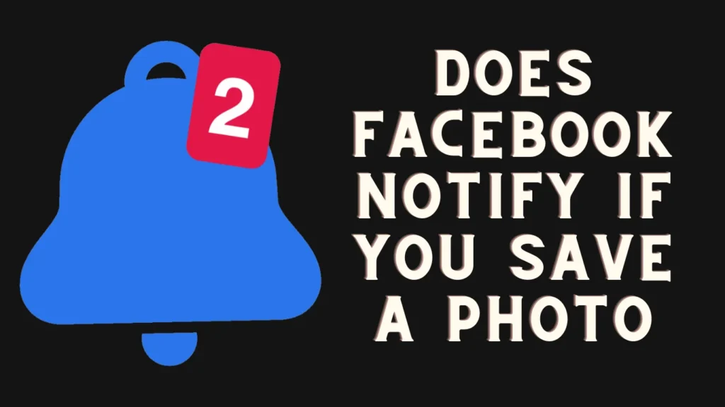 Does Facebook Notify If You Save A Photo